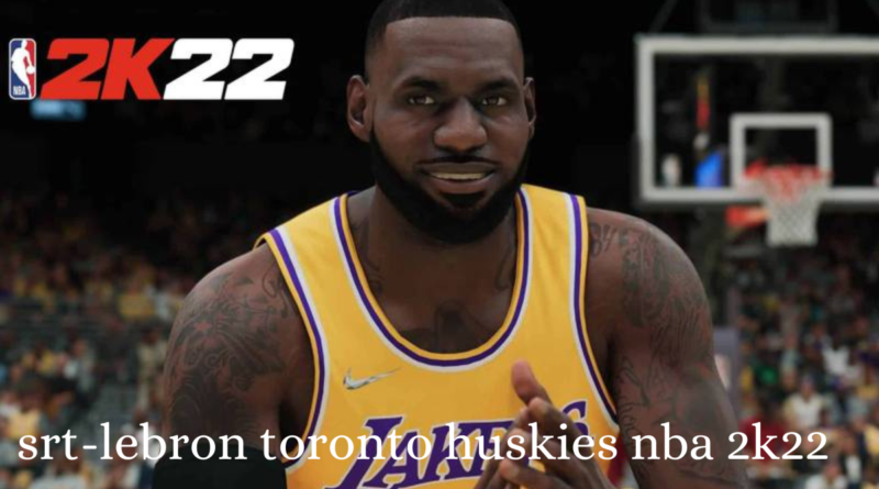 srt-lebron toronto huskies nba 2k22